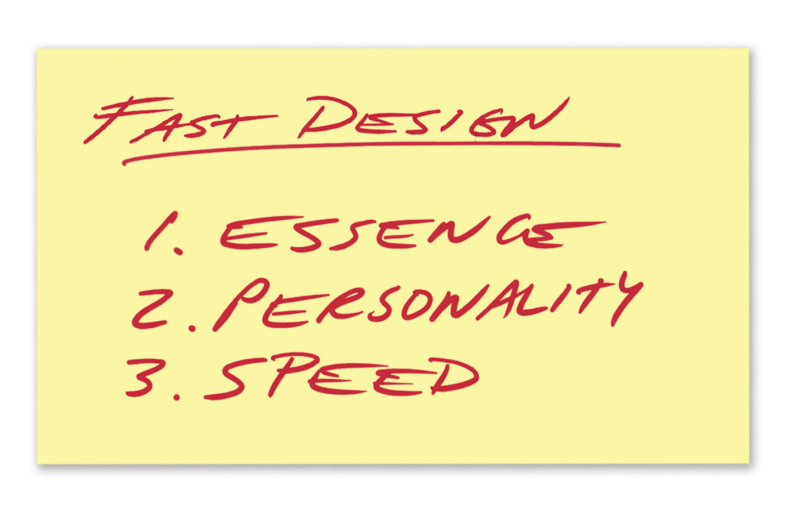 Fast Design: 1. Essence, 2. Personality, 3. Speed